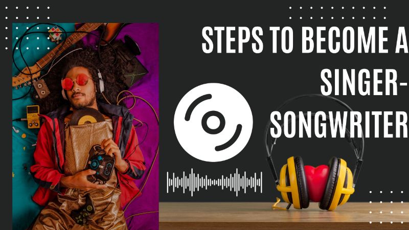 Steps to Become a Singer-Songwriter