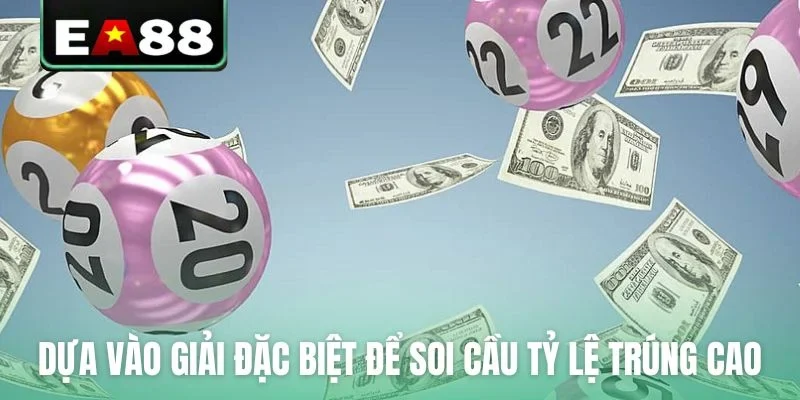 Dựa vào giải đặc biệt để soi cầu tỷ lệ trúng cao