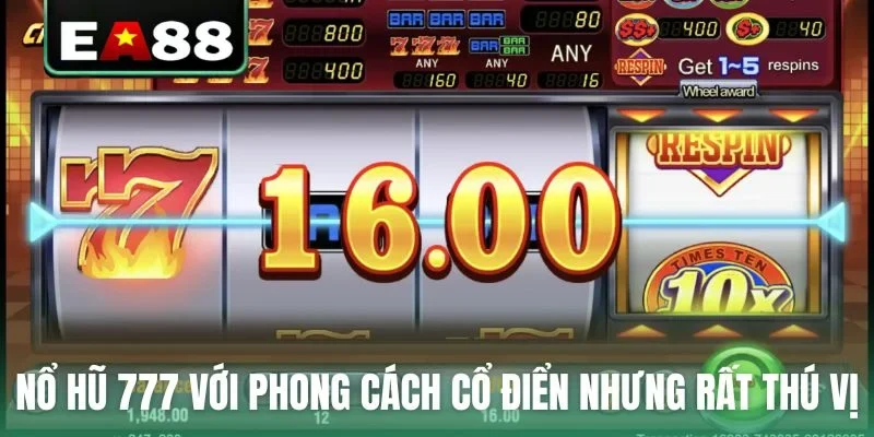 Nổ hũ 777 với phong cách cổ điển nhưng rất thú vị